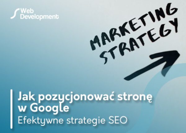 Jak pozycjonować stronę w Google: Efektywne strategie SEO dla początkujących